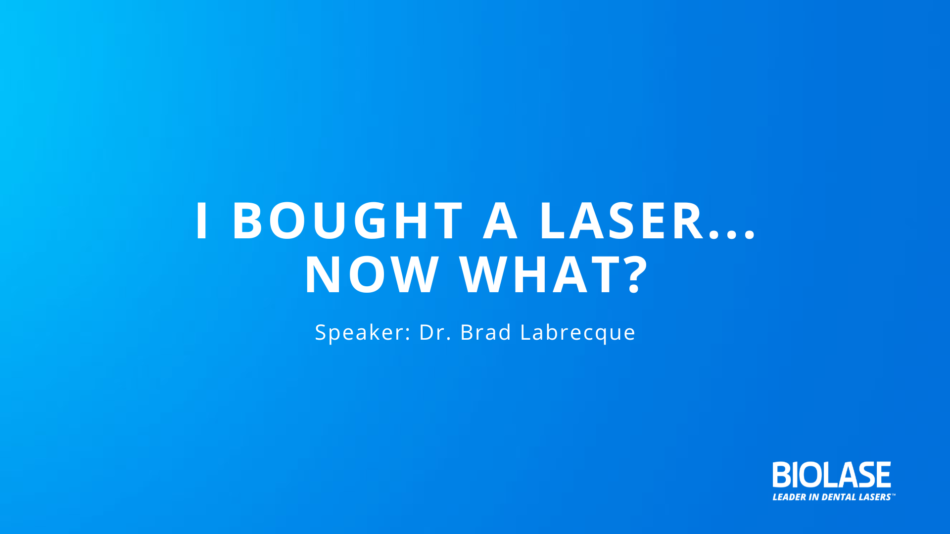 BIOLASE Webinar - I brought a laser... now what?