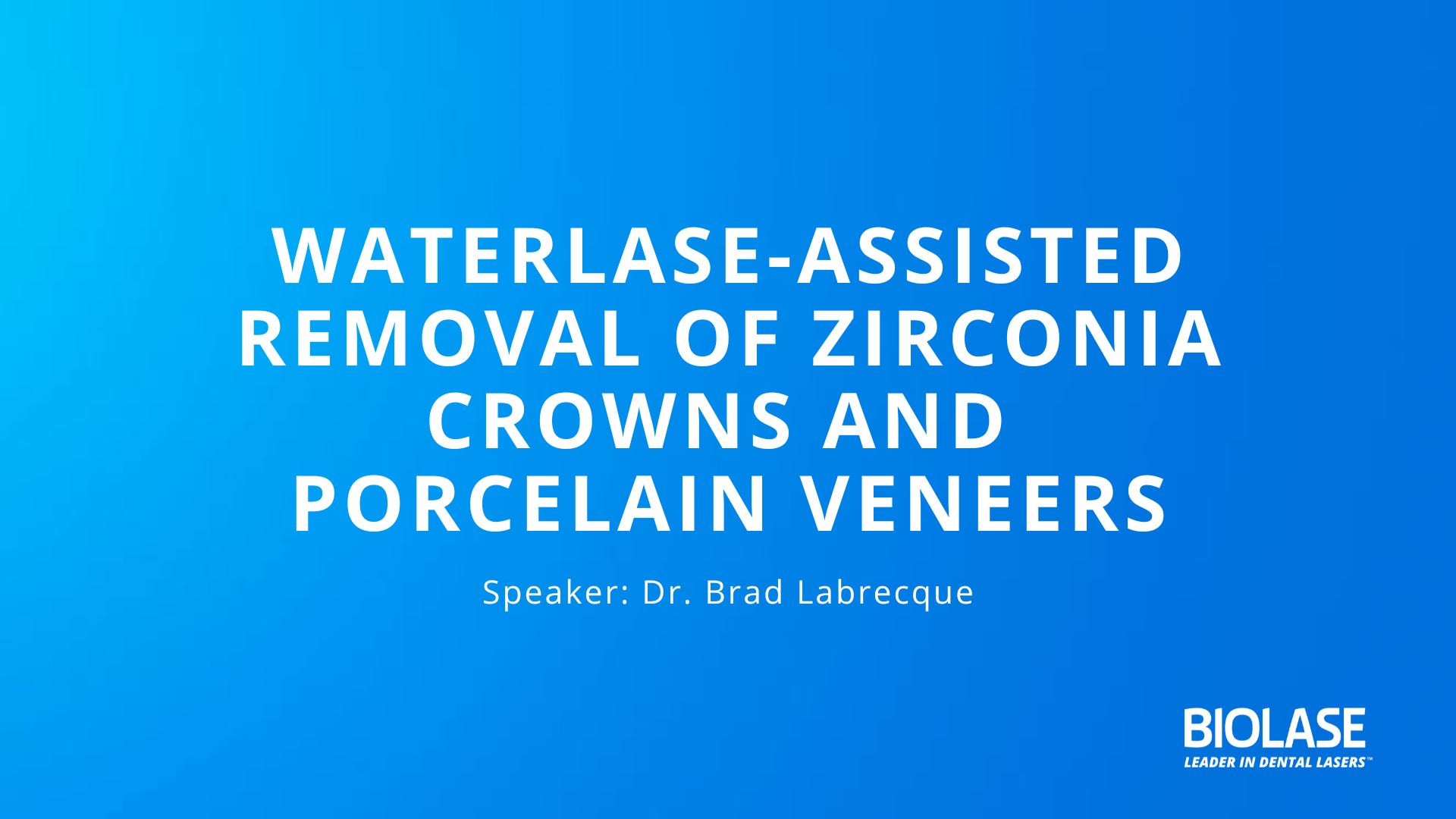 BIOLASE Webinar - Crown and Veneer Removal with Waterlase
